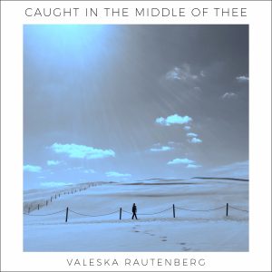 Caught In The Middle Of Thee - Valeska Rautenberg